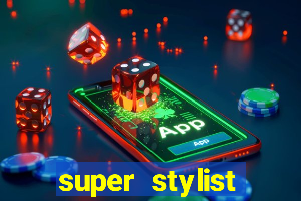 super stylist dinheiro e diamante infinito 2024 atualizado